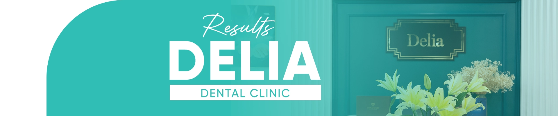 Delia Dental Clinic Before and After Results Banner